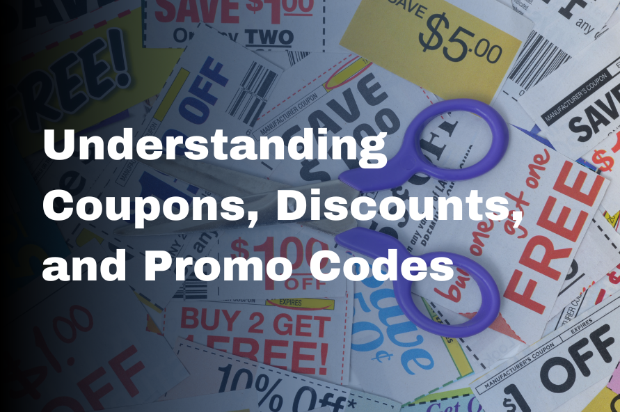 Understanding Coupons, Discounts, and Promo Codes