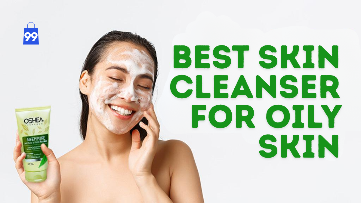 Best Skin Cleanser for Oily Skin