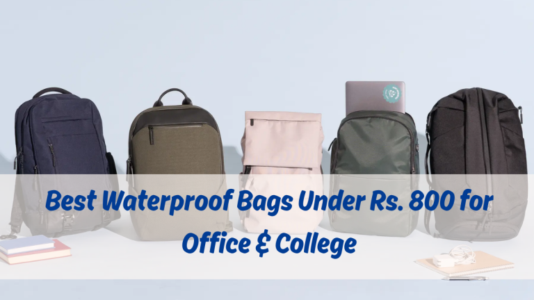 Best Waterproof Bags Under Rs. 800 for Office & College